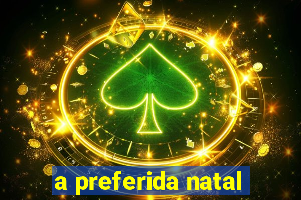 a preferida natal